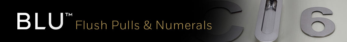 BLU™ Flush Pulls & Numerals BLU™ Flush Pulls & Numerals
